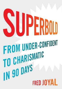 portada Superbold: From Under-Confident to Charismatic in 90 Days 