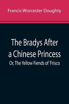 portada The Bradys After a Chinese Princess; Or, The Yellow Fiends of 'Frisco (en Inglés)