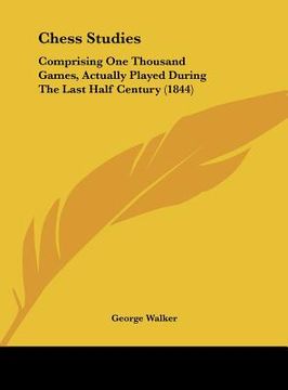 portada chess studies: comprising one thousand games, actually played during the last half century (1844) (en Inglés)