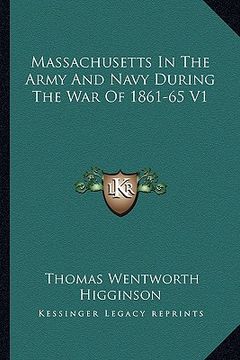 portada massachusetts in the army and navy during the war of 1861-65massachusetts in the army and navy during the war of 1861-65 v1 v1 (en Inglés)