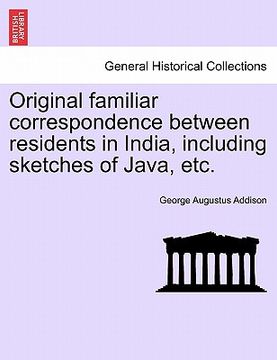 portada original familiar correspondence between residents in india, including sketches of java, etc. (en Inglés)