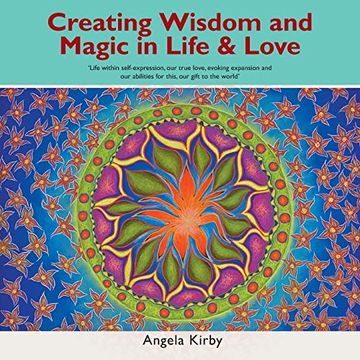 portada Creating Wisdom and Magic in Life and Love: Life Within Self-Expression, our True Love, Evoking Expansion and our Abilities for This, our Gift to the World (in English)