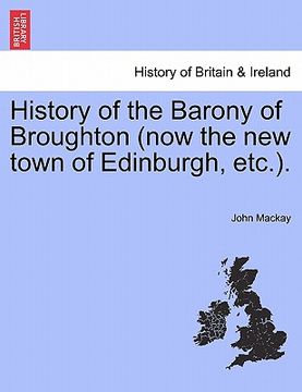 portada history of the barony of broughton (now the new town of edinburgh, etc.).