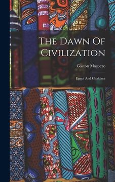 portada The Dawn Of Civilization: Egypt And Chaldaea (en Inglés)