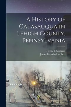 portada A History of Catasauqua in Lehigh County, Pennsylvania (in English)