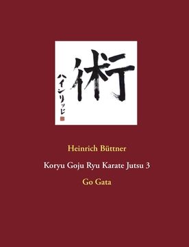 portada Koryu Goju Ryu Karate Jutsu 3: Go Gata 