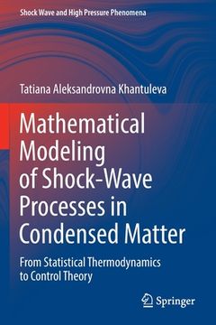 portada Mathematical Modeling of Shock-Wave Processes in Condensed Matter: From Statistical Thermodynamics to Control Theory (en Inglés)
