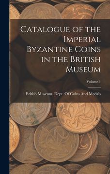 portada Catalogue of the Imperial Byzantine Coins in the British Museum; Volume 1