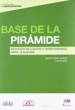 portada BASE DE LA PIRAMIDE: Negocios inclusivos y oportunidades para la mayoría (in Spanish)