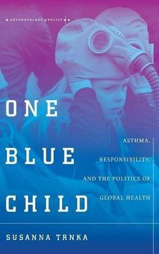portada One Blue Child: Asthma, Responsibility, and the Politics of Global Health (Anthropology of Policy) (en Inglés)
