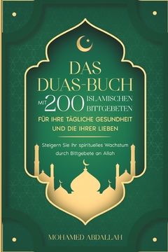 portada Das Duas-Buch Mit 200 Islamischen Bittgebeten Für Ihre Tägliche Gesundheit Und Die Ihrer Lieben: Steigern Sie Ihr spirituelles Wachstum durch Bittgebe (en Alemán)