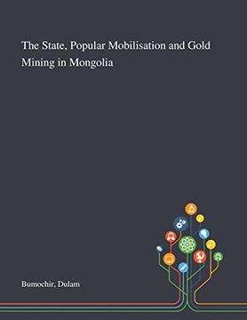 portada The State, Popular Mobilisation and Gold Mining in Mongolia (en Inglés)