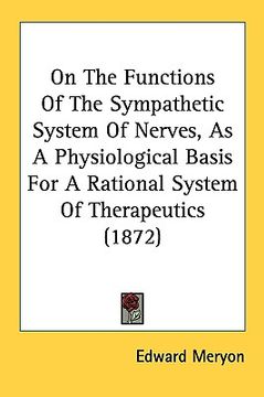 portada on the functions of the sympathetic system of nerves, as a physiological basis for a rational system of therapeutics (1872) (en Inglés)