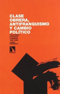 portada CLASE OBRERA, ANTIFRANQUISMO Y CAMBIO POLITICO : pequeños grandes cambios, 1956 - 1969. (in Spanish)