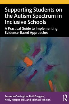 portada Supporting Students on the Autism Spectrum in Inclusive Schools: A Practical Guide to Implementing Evidence-Based Approaches (in English)