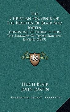 portada the christian souvenir or the beauties of blair and jortin: consisting of extracts from the sermons of those eminent divines (1839) (en Inglés)