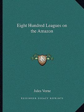 portada eight hundred leagues on the amazon (in English)