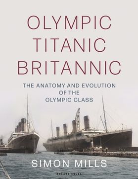 portada Olympic Titanic Britannic: The Anatomy and Evolution of the Olympic Class (in English)