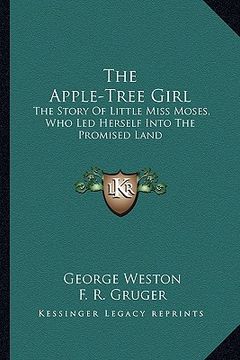 portada the apple-tree girl: the story of little miss moses, who led herself into the promised land (en Inglés)