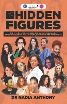 portada The Hidden Figures: The Women who Crunched the Numbers in Civility, Entrepreneurship, Philanthropy, Nonprofit, and Authorship (en Inglés)