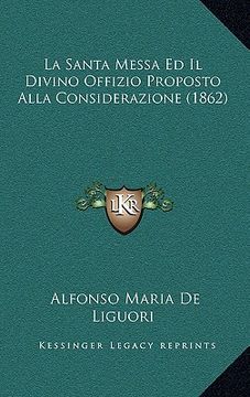 portada La Santa Messa Ed Il Divino Offizio Proposto Alla Considerazione (1862) (en Italiano)