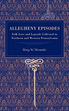 portada Allegheny Episodes: Folk Lore and Legends Collected in Northern and Western Pennsylvania (Metalmark) (en Inglés)