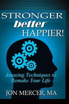 portada stronger better happier! amazing techniques to remake your life (en Inglés)