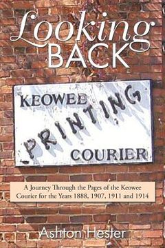 portada Looking Back: A Journey Through the Pages of the Keowee Courier for the Years 1888, 1907, 1911 and 1914 (en Inglés)