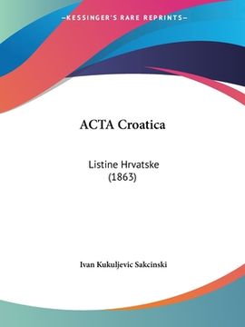 portada ACTA Croatica: Listine Hrvatske (1863)