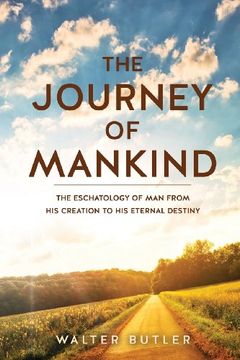 portada The Journey of Mankind: The Eschatology of man From his Creation to his Eternal Destiny (en Inglés)