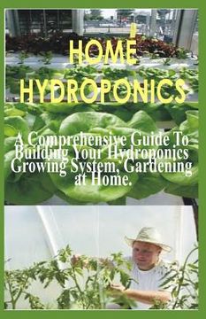 portada Home Hydroponics: A Comprehensive Guide to Building Your Hydroponics Growing System, Gardening at Home (en Inglés)