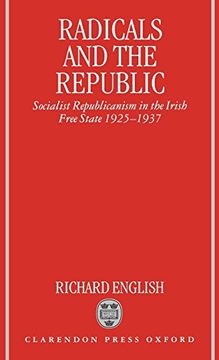 portada Radicals and the Republic: Socialist Republicanism in the Irish Free State, 1925-1937 (en Inglés)