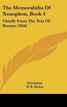 portada the memorabilia of xenophon, book 4: chiefly from the text of korner (1856) (en Inglés)