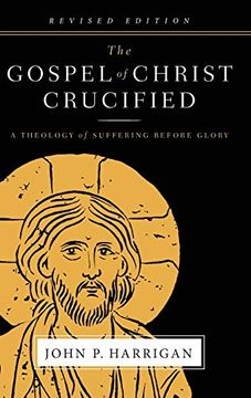 portada The Gospel of Christ Crucified: A Theology of Suffering Before Glory (en Inglés)
