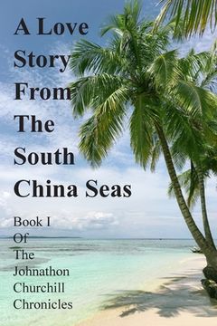 portada A Love Story From The South China Seas: Book 1 of The John Churchill Chronicles (en Inglés)