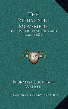 portada the ritualistic movement: in some of its springs and issues (1874) (en Inglés)