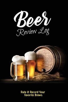 portada Beer Review Log: Beer Tasting Record, Beers Journal, Beer Lovers Gift, Logbook, Book, Notebook