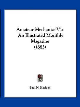 portada amateur mechanics v1: an illustrated monthly magazine (1883) (in English)