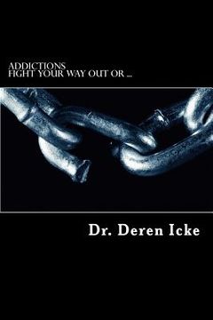 portada Addictions: Fight Your Way Out Or ... (en Inglés)
