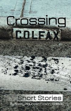 portada Crossing Colfax: Short Stories by Rocky Mountain Fiction Writers (en Inglés)