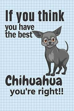 portada If you Think you Have the Best Chihuahua You're Right! For Chihuahua dog Fans (in English)