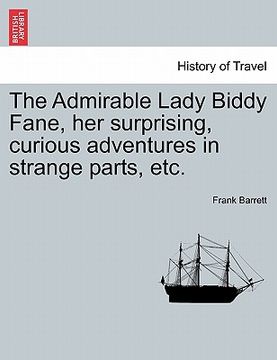 portada the admirable lady biddy fane, her surprising, curious adventures in strange parts, etc. (en Inglés)