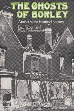 portada The Ghosts of Borley: Annals of the Haunted Rectory (en Inglés)