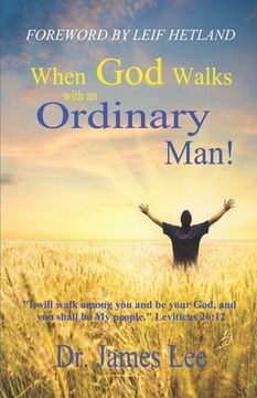 portada When God Walks with an Ordinary Man!: I will walk among you and be your God, and you shall be My people. Leviticus 26:12