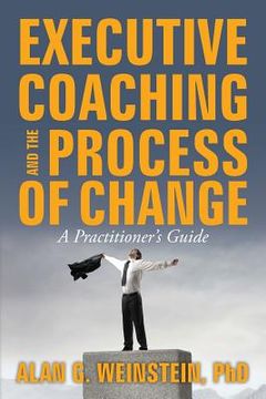 portada Executive Coaching and the Process of Change: A Practioner's Guide (en Inglés)