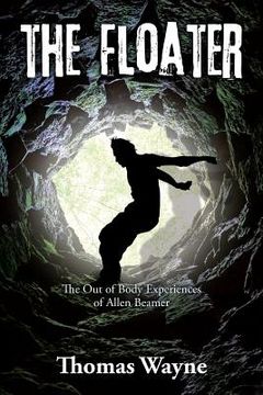 portada The Floater: The Out of Body Experiences of Allen Beamer (en Inglés)