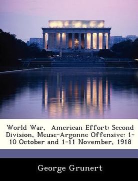 portada world war, american effort: second division, meuse-argonne offensive: 1-10 october and 1-11 november, 1918 (en Inglés)