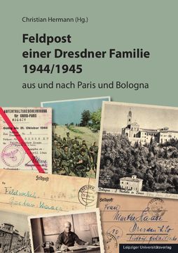 portada Feldpost Einer Dresdner Familie 1944/1945: Aus und Nach Paris und Bologna (en Alemán)