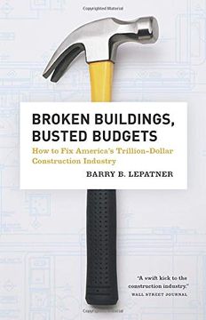 portada Broken Buildings, Busted Budgets: How to fix America's Trillion-Dollar Construction Industry 