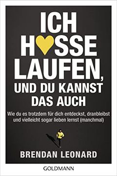 portada Ich Hasse Laufen, und du Kannst das Auch: Wie du es Trotzdem für Dich Entdeckst, Dranbleibst und Vielleicht Sogar Lieben Lernst (Manchmal) (en Alemán)